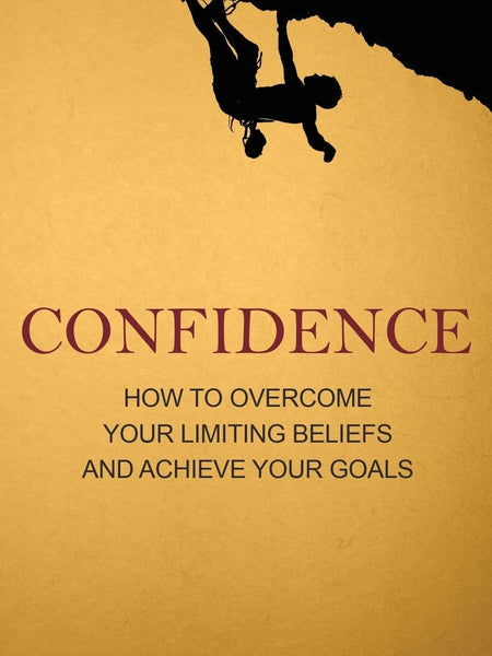 Confidence: How to Overcome Your Limiting Beliefs and Achieve Your Goals by Martin Meadows