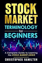 Stock Market Terminology for Beginners: A Complete Guide to learning the Stock Market Lingo by Christopher Hamilton