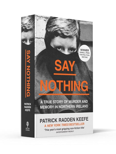 Say Nothing: A True Story Of Murder and Memory In Northern Ireland by Patrick Radden Keefe