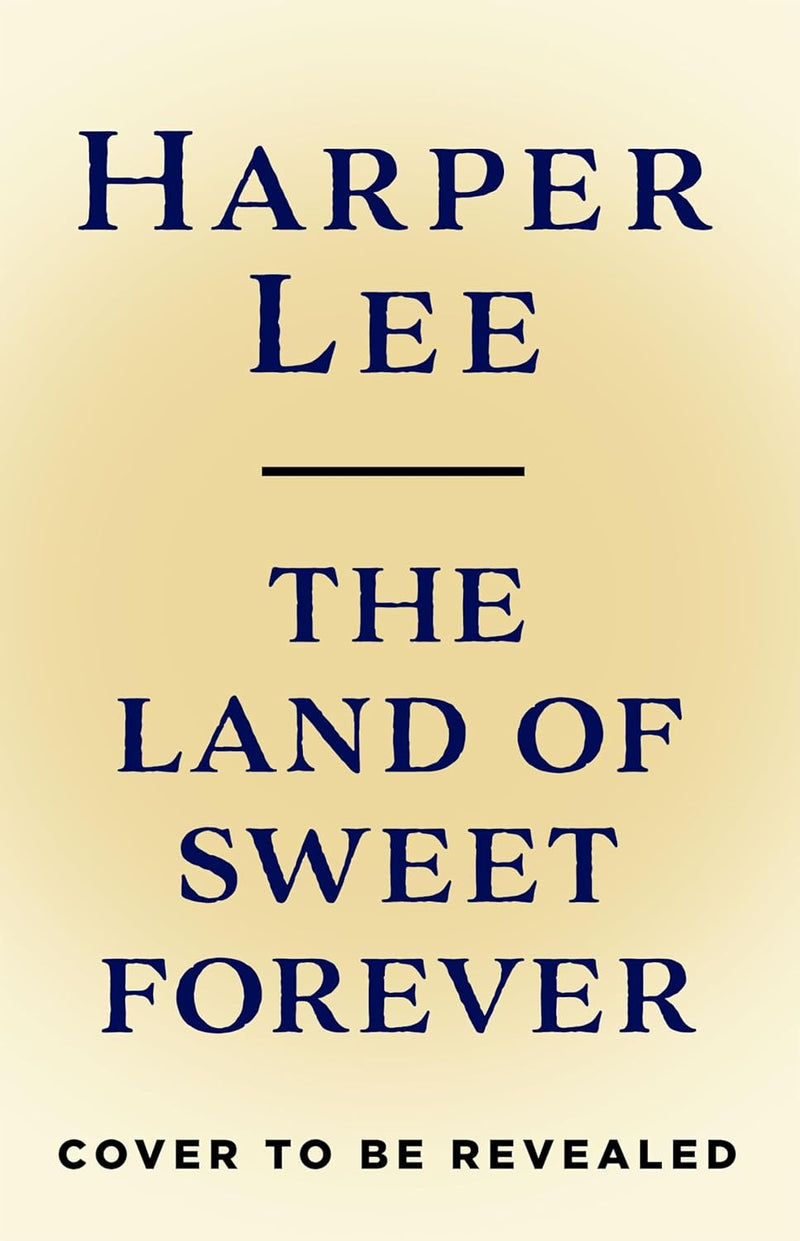 The Land of Sweet Forever  by Harper Lee