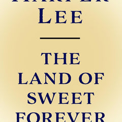 The Land of Sweet Forever  by Harper Lee