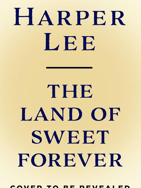 The Land of Sweet Forever  by Harper Lee
