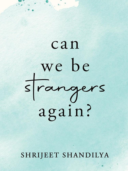 Can We Be Strangers Again? by Shrijeet Shandilya