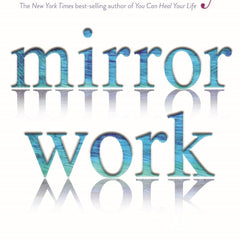 Mirror Work: 21 Days To Heal Your Life by Louise Hay