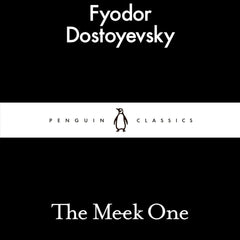 The Meek One or A Gentle Creature (Penguin Little Black Classics) by Fyodor Dostoyevsky