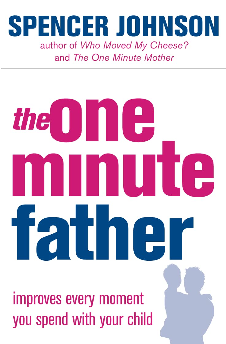 The One-Minute Father (The One Minute Manager) by Spencer Johnson