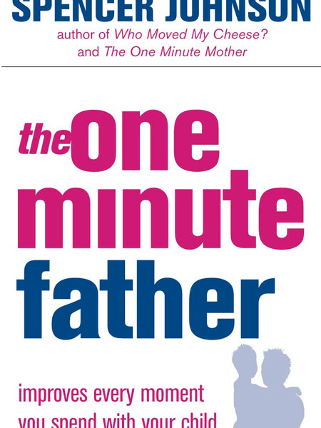 The One-Minute Father (The One Minute Manager) by Spencer Johnson
