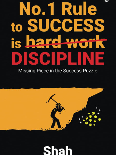 No.1 Rule to Success is Discipline : Missing Piece in the Success Puzzle by Shah