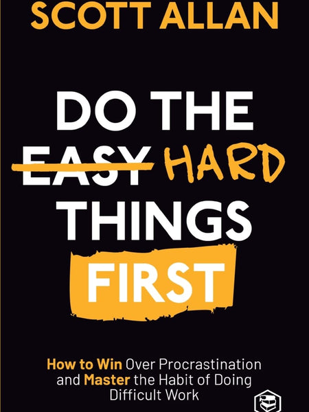 Do The Hard Things First by Scott Allan