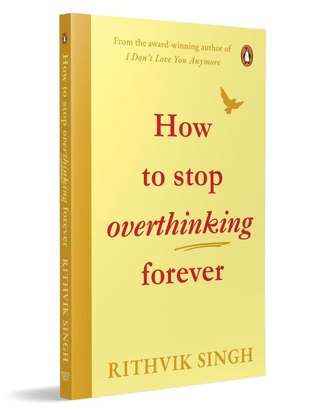 How To Stop Overthinking Forever by Rithvik Singh