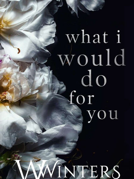 What I Would Do For You: 4 (Merciless World) by W. Winters