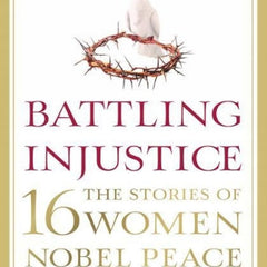 Battling Injustice: 16 Women Nobel Peace Laureates by Supriya Vani
