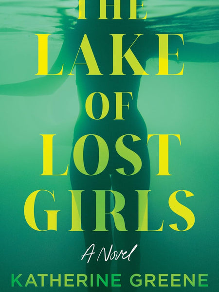 The Lake of Lost Girls: A Novel by Katherine Greene