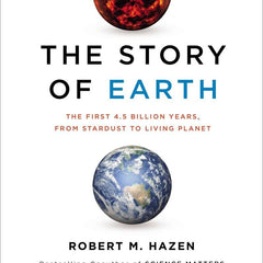 The Story of Earth: The First 4.5 Billion Years, from Stardust to Living Planet by Robert M. Hazen