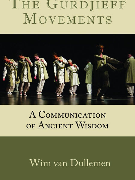 Gurdjieff Movements: A Communication of Ancient Wisdom by Wim Van Dullemen