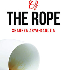 END OF THE ROPE by SHAURYA ARYA-KANOJIA