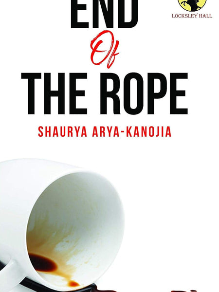 END OF THE ROPE by SHAURYA ARYA-KANOJIA