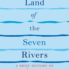 Land of the Seven Rivers-PB: A Brief History of India's Geography  by Sanjeev Sanyal