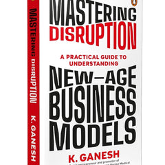Mastering Disruption: A Practical Guide To Understanding New-age Business Mode by Ganesh Krishnan