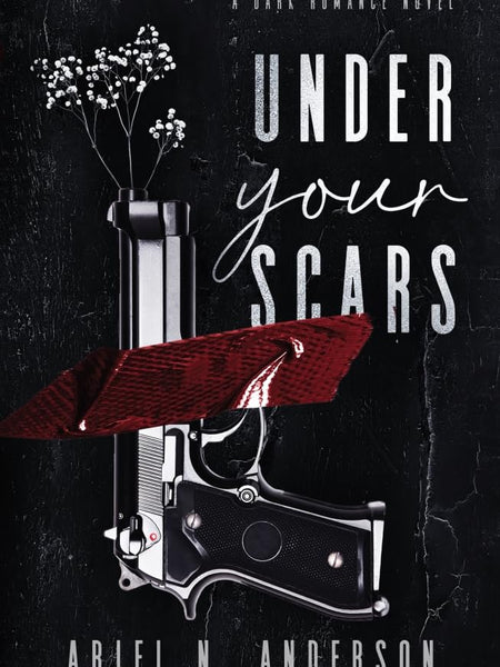 Under Your Scars : A Dark Romance Novel by Ariel N. Anderson