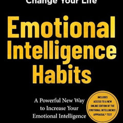 Emotional Intelligence Habits: Change Your Habits, Change Your Life by Travis Bradberry