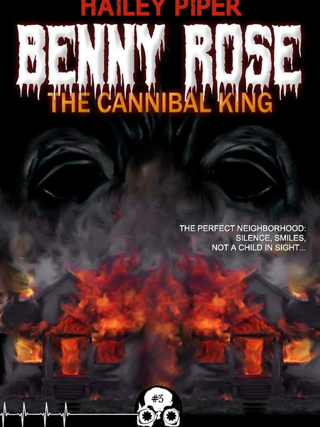 Benny Rose, the Cannibal King: 3 (Rewind or Die) by Hailey Piper