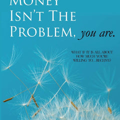 Money Isn't the Problem, You Are by Dain Heer and Gary M Douglas