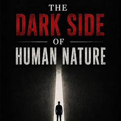 The Dark Side of Human Nature by Aarav Singh – Human Psychology & Self-Help Book