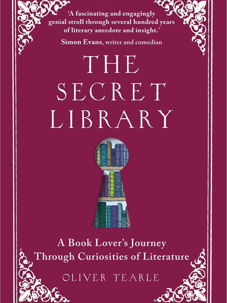 The Secret Library: A Book Lover's Journey Through Curiosities of Literature by Oliver Tearle