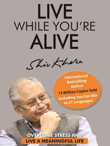 Live While You're Alive by Shiv Khera