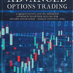 Definitive Guide to Advanced Options Trading: A Quantitative and No-Nonsense Approach to Option Selling for Income Generation - Indian Context (NSE) Book by Rohit Katwal