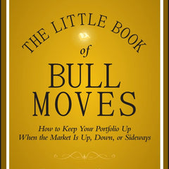 The Little Book of Bull Moves, Updated and Expanded: How to Keep Your Portfolio Up When the Market Is Up, Down, or Sideways (Little Books. Big Profits) by Peter D. Schiff