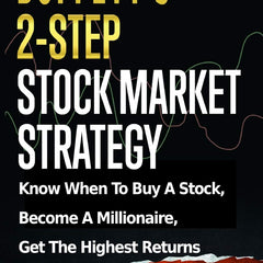 Buffett's 2-Step Stock Market Strategy: Know When To Buy A Stock, Become A Millionaire, Get The Highest Returns by Danial Jiwani