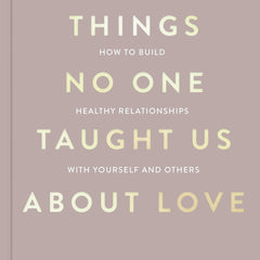 Things No One Taught Us About Love (The Good Vibes trilogy): How to Build Healthy Relationships with Yourself and Others by Vex King