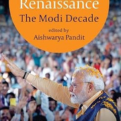 Indian Renaissance: The Modi Decade by Aishwarya Pandit  |