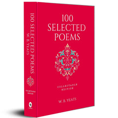 100 Selected Poems, W. B. Yeats: Collectable Hardbound edition by W. B. Yeats