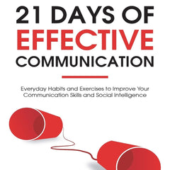 21 Days of Effective Communication: Everyday Habits and Exercises to Improve Your Communication Skills and Social Intelligence (Master Your Communication and Social Skills) by Ian Tuhovsky