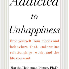Addicted to Unhappiness by Martha Pieper, William Pieper