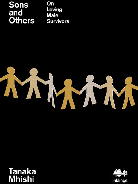 Sons and Others: On Loving Male Survivors by Tanaka Mhishi