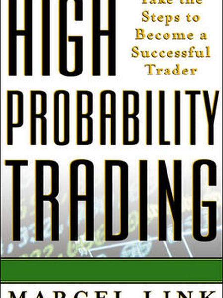 High Probability Trading: Take the Steps to Become a Successful Trader by Marcel Link