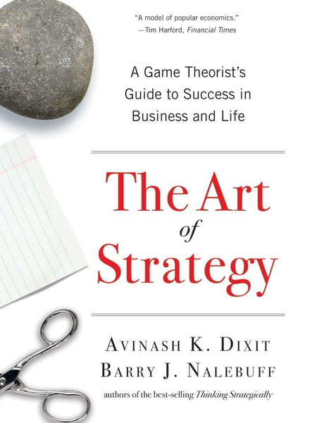 The Art of Strategy by Avinash K. Dixit , Barry J. Nalebuff