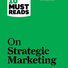 HBRs 10 Must Reads on Strategic Marketin: On Strategic Marketing by HBR