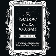 The Shadow Work Journal: A Guide to Integrate and Transcend Your Shadows by Keila Shaheen