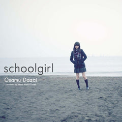 Schoolgirl Schoolgirl by Osamu Dazai and Allison Markin Powell