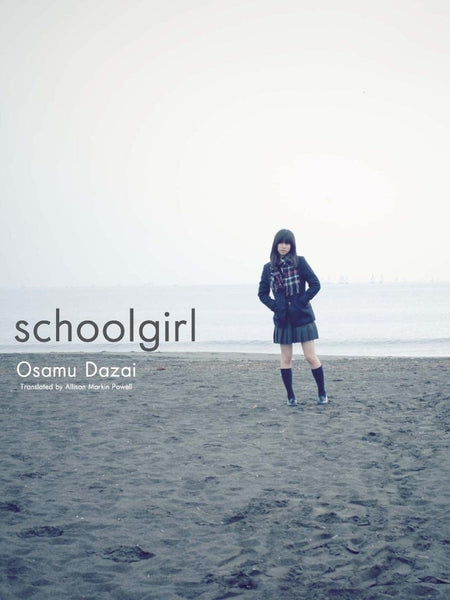 Schoolgirl Schoolgirl by Osamu Dazai and Allison Markin Powell