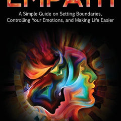 The Empowered Empath: A Simple Guide on Setting Boundaries, Controlling Your Emotions, and Making Life Easier by Judy Dyer