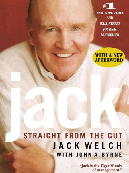 Jack: Straight from the Gut  by Jack Welch