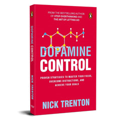 Dopamine Control : Proven Strategies to Master Your Focus, Overcome Distractions, and Achieve Your Goals by Nick Trenton