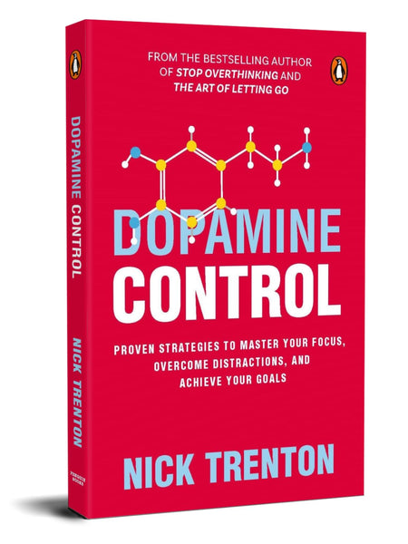 Dopamine Control : Proven Strategies to Master Your Focus, Overcome Distractions, and Achieve Your Goals by Nick Trenton