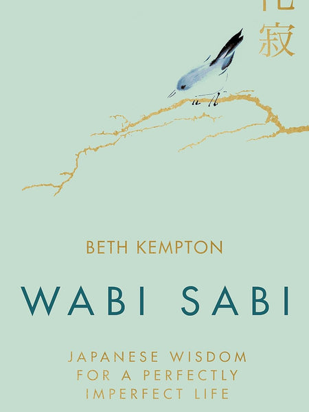 WABI SABI: JAPANESE WISDOM FOR A PERFECTLY IMPERFECT LIFE by Beth Kempton